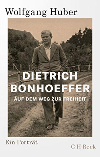 Dietrich Bonhoeffer: Auf dem Weg zur Freiheit (Beck Paperback 6439)