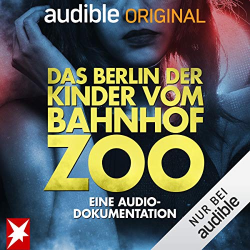 Das Berlin der Kinder vom Bahnhof Zoo. Eine Audio-Dokumentation