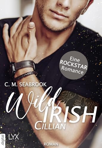 Wild Irish - Cillian: Eine Rockstar-Romance (Die Wild-Irish-Trilogie 1)