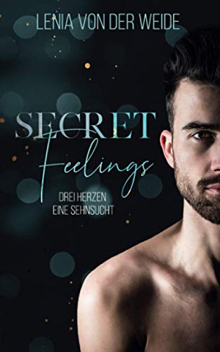 Secret Feelings: Drei Herzen, eine Sehnsucht (Secret Feelings (MMF - Liebesroman), Band 1)