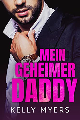 Mein Geheimer Daddy: Eine Milliardär Romanze mit Altersunterschied (Daddy Weiß Bescheid)