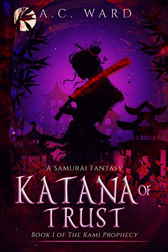 Katana of Trust: A Samurai Fantasy (The Kami Prophecy Book 1)