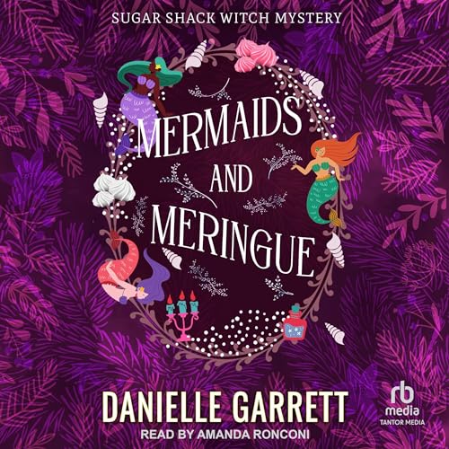 Mermaids and Meringue: Sugar Shack Witch Mysteries, Book 2