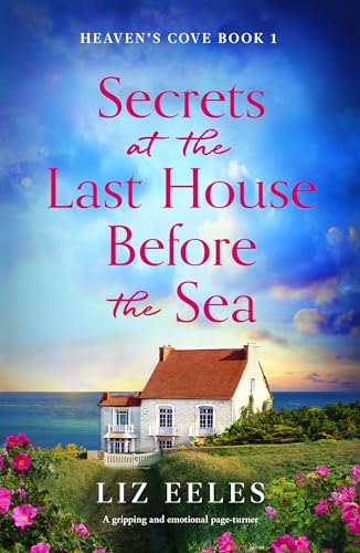 Secrets at the Last House Before the Sea: A gripping and emotional page-turner (Heaven's Cove Book 1)