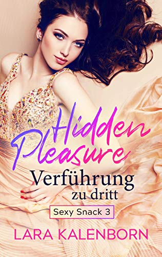 Hidden Pleasure: Verführung zu dritt (Sexy Snacks 3)