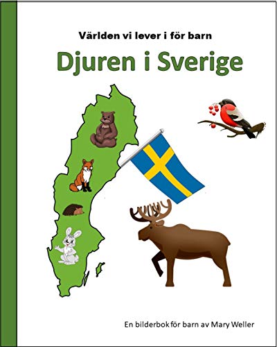 Djuren i Sverige: En bilderbok för barn som vill lära sig om de djur som är vanliga i Sverige, hur de lever och bor, en barnbok med illustrationer Svensk ... edition) (Världen vi lever i för barn)