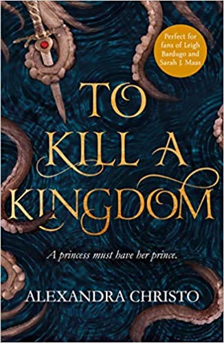To Kill a Kingdom the dark and romantic YA fantasy for fans of Leigh Bardugo and Sarah J Maas Paperback 6 Mar 2018