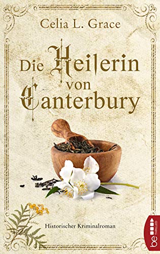 Die Heilerin von Canterbury: Historischer Kriminalroman (Ein Fall für die Ärztin 1)