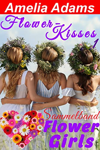 Flower-Kisses 1: Sammelband Flower Girls