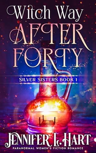 Witch Way After Forty: Paranormal Women's Fiction Romance (Silver Sisters Book 1)
