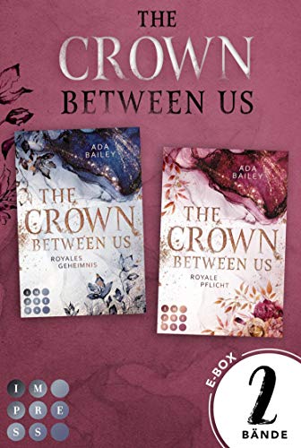 Sammelband der romantischen Romance-Dilogie »The Crown Between Us« (Die "Crown"-Dilogie): New Adult Roman über die Liebe zu einem königlichen Bad Boy