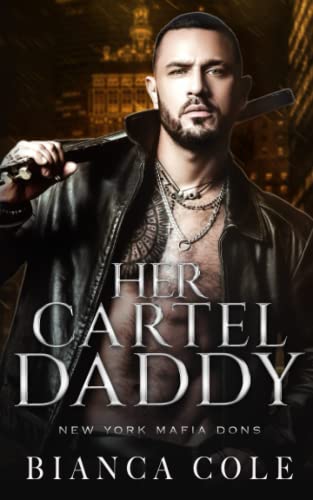 Her Cartel Daddy: A Dark Mafia Romance (New York Mafia Dons)