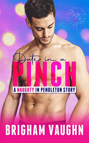 Date in a Pinch : A Small Town Kinky M/M Romance (Naughty in Pendleton)