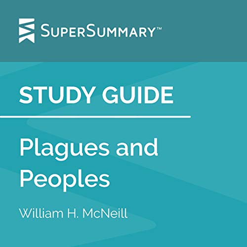 Study Guide: Plagues and Peoples by William H. McNeill (SuperSummary)