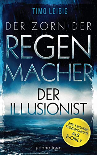 Der Zorn der Regenmacher - Der Illusionist: Eine exklusive Kurzgeschichte inklusive Leseprobe zum neuen Fantasy-Roman „Der Zorn der Regenmacher“