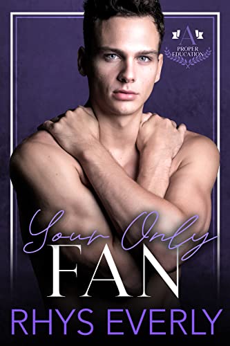 Your Only Fan: A camboy/secret admirer, teacher/student romance (A Proper Education)
