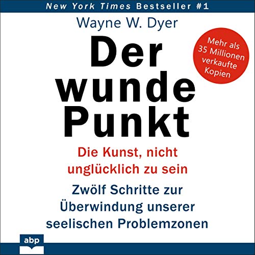 Der wunde Punkt: Die Kunst, nicht unglücklich zu sein. Zwölf Schritte zur Überwindung unserer seelischen Problemzonen