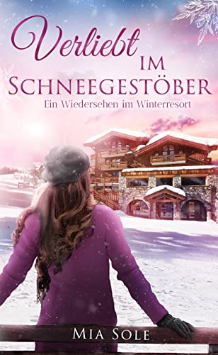 Verliebt im Schneegestöber: Ein Wiedersehen im Winterresort (VERLIEBT ...)