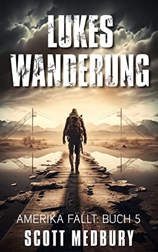 Lukes Wanderung: Ein postapokalyptischer Thriller (Amerika fällt 5)