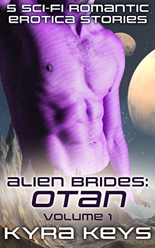Alien Brides: Otan Volume 1: 5 Sci-Fi Romantic Erotica Stories (Kyra Keys Stories Collection)