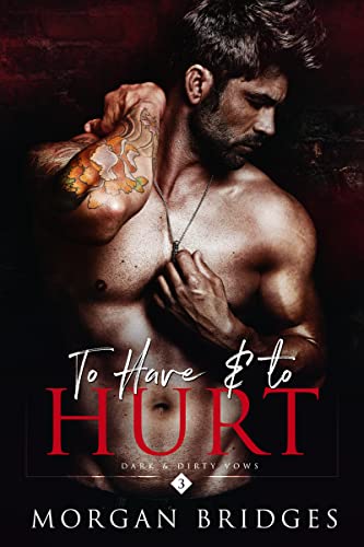 To Have & to Hurt: An Age Gap Dark Mafia Romance (Dark & Dirty Vows Book 3)