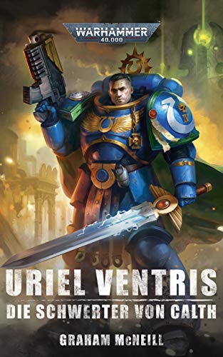 Uriel Ventris: Die Schwerter von Calth (The Chronicles of Uriel Ventris: Warhammer 40,000 7)