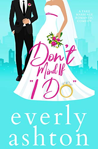 Don't Mind If "I Do": A Fake Marriage Romantic Comedy