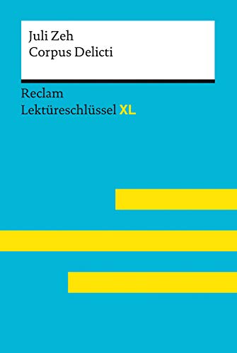 Corpus Delicti von Juli Zeh: Reclam Lektüreschlüssel XL: Lektüreschlüssel mit Inhaltsangabe, Interpretation, Prüfungsaufgaben mit Lösungen, Lernglossar