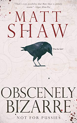 Obscenely Bizarre: A collection of Twisted novellas and shocking short stories