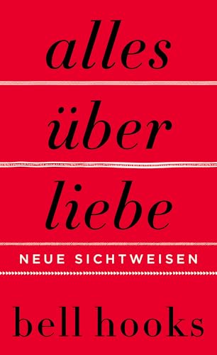 Alles über Liebe. Neue Sichtweisen: New York Times-BESTSELLER | Deutsche Erstausgabe von TikTok-Liebling »All About Love«