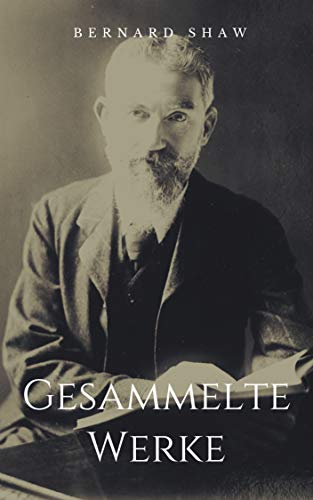 Gesammelte Werke: Vollständige Ausgaben: Cashel Byrons Beruf, Der Amateur-Sozialist, Künstlerliebe u.v.m.