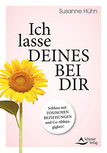 Ich lasse deines bei dir- Schluss mit toxischen Beziehungen und Co-Abhängigkeit!