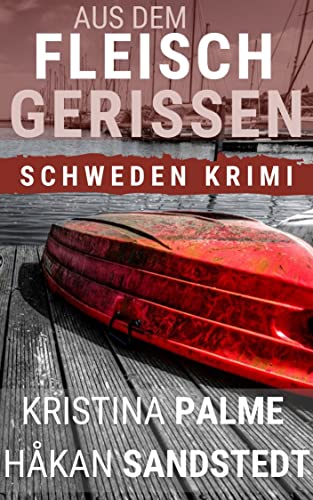 Aus dem Fleisch gerissen: Schweden Krimi (Stina Borglund 2)