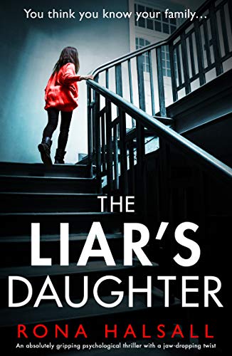 The Liar's Daughter: An absolutely gripping psychological thriller with a jaw-dropping twist (Totally gripping thrillers by Rona Halsall)