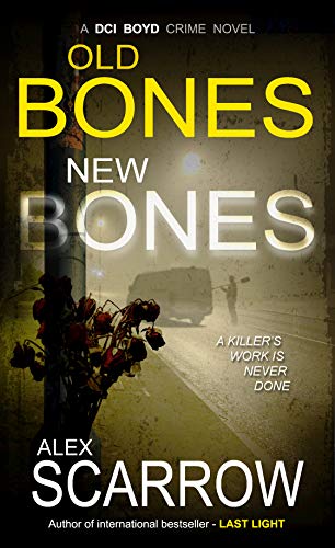 Old Bones New Bones: An Edge-0f-The-Seat British Crime Thriller (DCI BOYD CRIME THRILLERS Book2) (DCI BOYD CRIME SERIES)