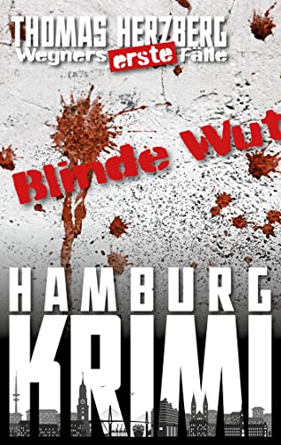 Blinde Wut (Wegners erste Fälle): Hamburg Krimi