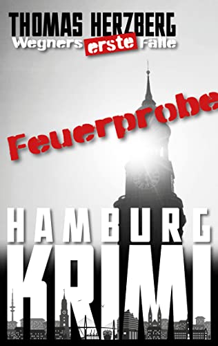 Feuerprobe (Wegners erste Fälle): Hamburg Krimi