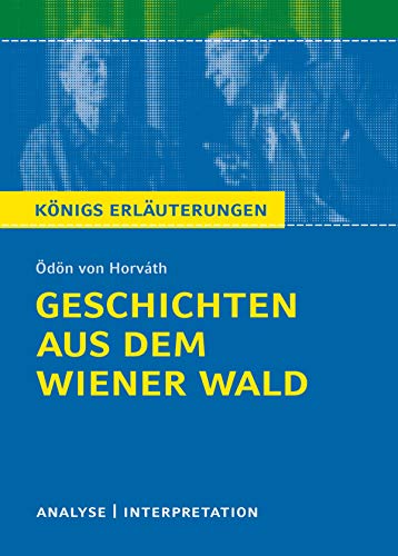 Geschichten aus dem Wiener Wald. Königs Erläuterungen.: Textanalyse und Interpretation mit ausführlicher Inhaltsangabe und Abituraufgaben mit Lösungen