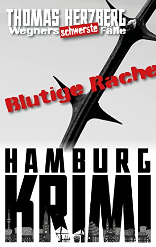 Blutige Rache: Wegners schwerste Fälle (4. Teil): Hamburg Krimi