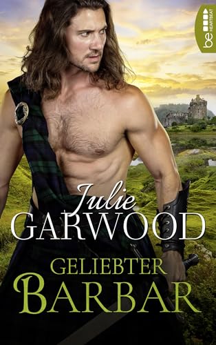 Geliebter Barbar: Historical Romance (Liebe und Leidenschaft in Schottland 1)