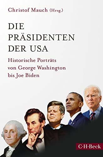 Die Präsidenten der USA: Historische Porträts von George Washington bis Joe Biden (Beck Paperback 6304)