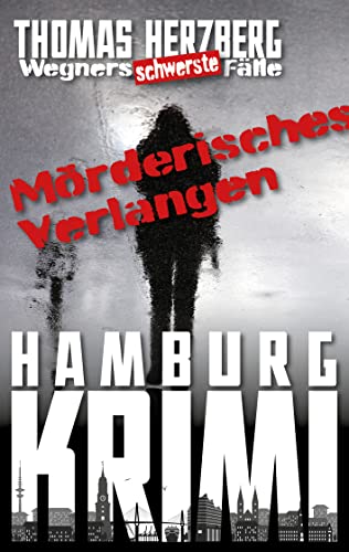 Mörderisches Verlangen: Wegners schwerste Fälle (7. Teil): Hamburg Krimi