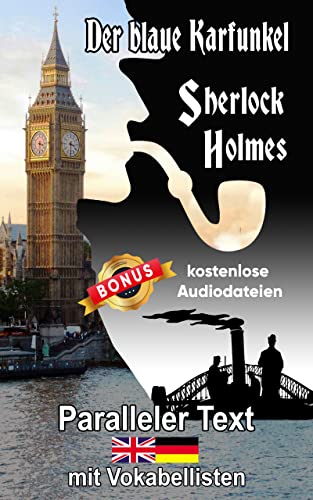 Der blaue Karfunkel: Ein Sherlock Holmes Abenteuer - A1 A2 Zweisprachig Deutsch Englisch - Mit nebeneinander angeordneten Übersetzung - Paralleler ... Buch (Die Abenteuer des Sherlock Holmes)