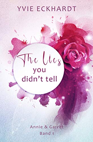 The lies you didn't tell (Annie & Garret, Band 1)