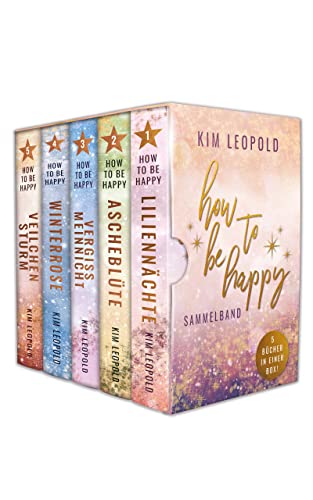 how to be happy Sammelband: 5 New-Adult-Romane in einem Buch - Liliennächte - Ascheblüte - Vergissmeinnicht - Winterrose - Veilchensturm