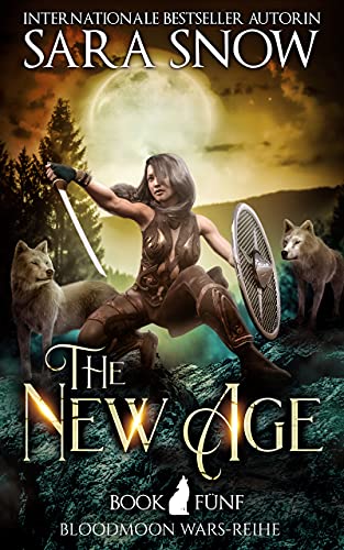 The New Age (Das neue Zeitalter): Buch 5 Bloodmoon Wars-Reihe (Reihe aus dem LUNA RISING-UNIVERSUM)