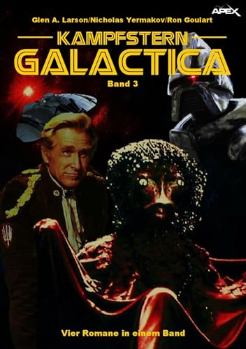 KAMPFSTERN GALACTICA, BAND 3: Vier Romane in einem Band