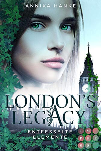 London's Legacy. Entfesselte Elemente: Urban Fantasy über eine furchtlose Heldin, die mit ihren geheimen Kräften London retten muss