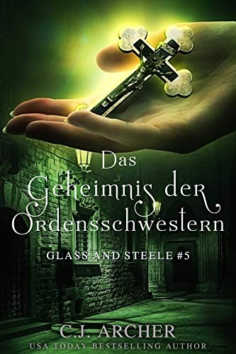 Das Geheimnis der Ordensschwestern: Glass and Steele (Glass and Steele Serie 5)