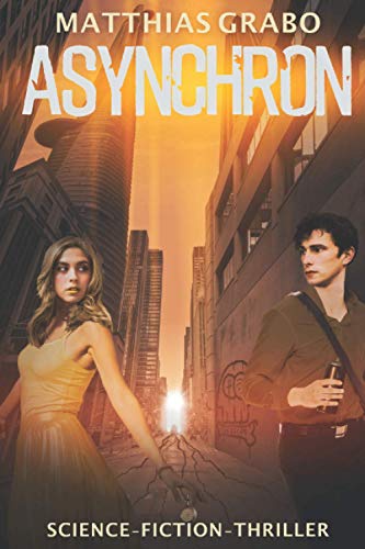 Asynchron: Dystopischer SciFi-Thriller (Asynchron-Trilogie, Band 1)